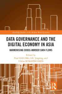 アジアにおけるデータ・ガバナンスとデジタル経済<br>Data Governance and the Digital Economy in Asia : Harmonising Cross-Border Data Flows (Routledge Studies in the Modern World Economy)