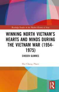 Winning North Vietnam's Hearts and Minds during the Vietnam War (1954-1975) : Chosen Glories (Routledge Studies in the Modern History of Asia)