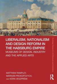 Liberalism, Nationalism and Design Reform in the Habsburg Empire : Museums of Design, Industry and the Applied Arts (Routledge Research in Art Museums and Exhibitions)
