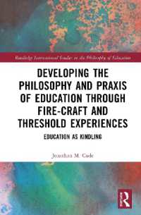 Developing the Philosophy and Praxis of Education through Fire-craft and Threshold Experiences : Education as Kindling (Routledge International Studies in the Philosophy of Education)