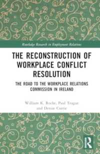 The Reconstruction of Workplace Conflict Resolution : The Road to the Workplace Relations Commission in Ireland (Routledge Research in Employment Relations)