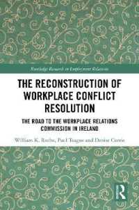 The Reconstruction of Workplace Conflict Resolution : The Road to the Workplace Relations Commission in Ireland (Routledge Research in Employment Relations)