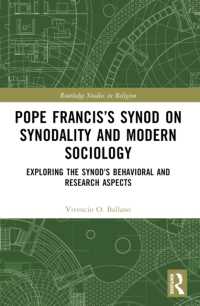 Pope Francis's Synod on Synodality and Modern Sociology : Exploring Behavioral and Research Aspects (Routledge Studies in Religion)