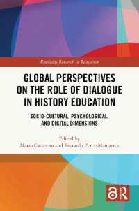 歴史教育における対話の役割へのグローバルな視座<br>Global Perspectives on the Role of Dialogue in History Education : Socio-cultural, Psychological, and Digital Dimensions (Routledge Research in Education)