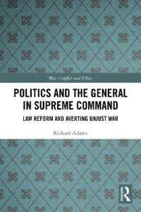 Politics and the General in Supreme Command : Law Reform and Averting Unjust War (War, Conflict and Ethics)