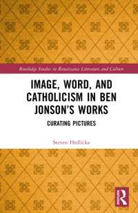 Image, Word, and Catholicism in Ben Jonson's Works : Curating Pictures (Routledge Studies in Renaissance Literature and Culture)