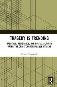 Tragedy is Trending : Hashtags, Resistance, and Digital Activism after the Christchurch Mosque Attacks