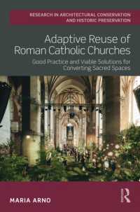 Adaptive Reuse of Roman Catholic Churches : Good Practice and Viable Solutions for Converting Sacred Spaces (Routledge Research in Architectural Conservation and Historic Preservation)