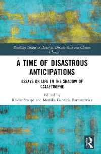 A Time of Disastrous Anticipations : Essays on Life in the Shadow of Catastrophe (Routledge Studies in Hazards, Disaster Risk and Climate Change)