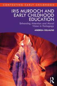 Iris Murdoch and Early Childhood Education : Enhancing Attention and Moral Vision in Pedagogy (Contesting Early Childhood)