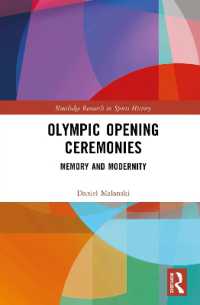 オリンピック開会式：記憶と近代性<br>Olympic Opening Ceremonies : Memory and Modernity (Routledge Research in Sports History)