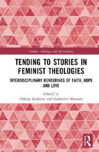 Tending to Stories in Feminist Theologies : Interdisciplinary Renderings of Faith, Hope and Love (Gender, Theology and Spirituality)