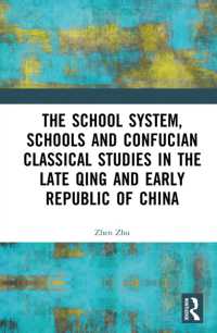 The School System, Schools and Confucian Classical Studies in the Late Qing and Early Republic of China