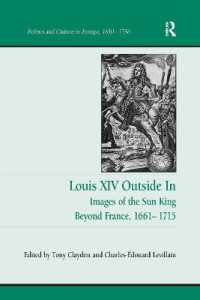 Louis XIV Outside in : Images of the Sun King Beyond France, 1661-1715 (Politics and Culture in Europe, 1650-1750)