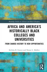 Africa and America's Historically Black Colleges and Universities : From Shared History to New Opportunities (Routledge Studies on African and Black Diaspora)