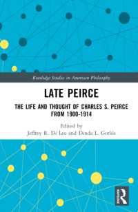 パースの晩年<br>Late Peirce : The Life and Thought of Charles S. Peirce from 1900-1914 (Routledge Studies in American Philosophy)