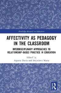 Affectivity as Pedagogy in the Classroom : Interdisciplinary Approaches to Relationship-based Practice in Education (Routledge Research in Education)