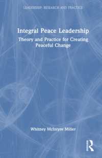 Integral Peace Leadership : Theory and Practice for Creating Peaceful Change (Leadership: Research and Practice)