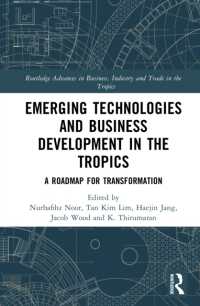 Emerging Technologies and Business Development in the Tropics : A Roadmap for Transformation (Routledge Advances in Business, Industry and Trade in the Tropics)