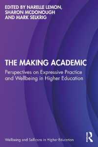 The Making Academic : Perspectives on Expressive Practice and Wellbeing in Higher Education (Wellbeing and Self-care in Higher Education)