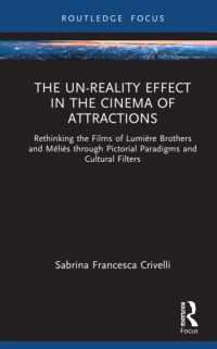 The Un-Reality Effect in the Cinema of Attractions : Rethinking the Films of Lumière Brothers and Méliès through Pictorial Paradigms and Cultural Filters (Routledge Focus on Film Studies)