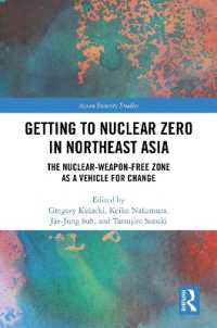 北東アジアにおける非核兵器地帯の推進<br>Getting to Nuclear Zero in Northeast Asia : The Nuclear-Weapon-Free Zone as a Vehicle for Change (Asian Security Studies)