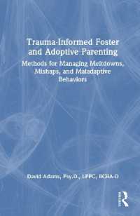 Trauma-Informed Foster and Adoptive Parenting : Methods for Managing Meltdowns, Mishaps, and Maladaptive Behaviors