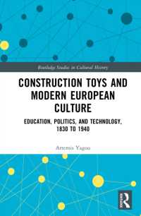 Construction Toys and Modern European Culture : Education, Politics, and Technology, 1830 to 1940 (Routledge Studies in Cultural History)