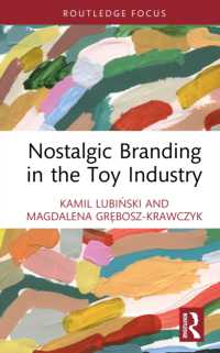 玩具産業におけるノスタルジー・ブランディング<br>Nostalgic Branding in the Toy Industry (Routledge Focus on Business and Management)