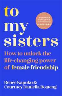 To My Sisters : How to Unlock the Life-Changing Power of Female Friendship