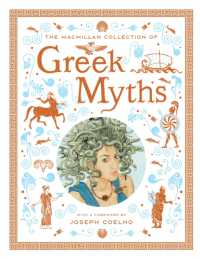 The Macmillan Collection of Greek Myths : A luxurious and beautiful gift edition