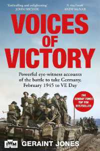 Voices of Victory : Powerful eye-witness accounts of the battle to take Germany, Feb 1945 to VE Day