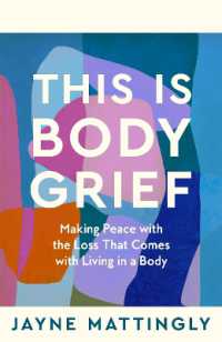 This Is Body Grief : Making Peace with the Loss that Comes with Living in a Body