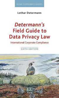 データ保護法フィールド・ガイド：国際企業にとってのコンプライアンス（第６版）<br>Determann's Field Guide to Data Privacy Law : International Corporate Compliance, Sixth Edition (Elgar Compliance Guides) （6TH）