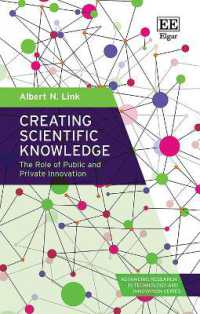 Creating Scientific Knowledge : The Role of Public and Private Innovation (Advancing Research in Technology and Innovation series)