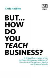 But... How do you Teach Business? : A Critical Examination of the Methods, Ideology and Influence of Business and Management Studies and Business Schools