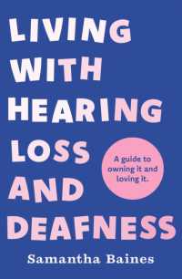 Living with Hearing Loss and Deafness : A guide to owning it and loving it