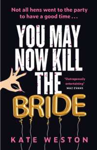 You May Now Kill the Bride : A hilarious, deliciously dark thriller about friendship, hen parties and murder