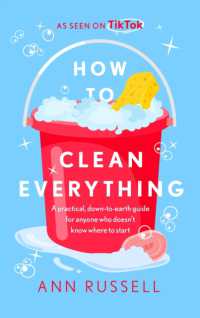 How to Clean Everything : A practical, down to earth guide for anyone who doesn't know where to start