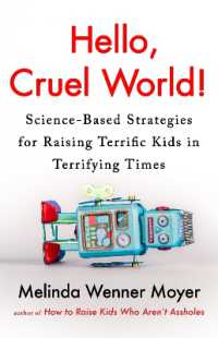 Hello, Cruel World! : Science-Based Strategies for Raising Terrific Kids in Terrifying Times
