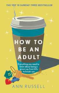 How to be an Adult : Everything you need to know about being a grown up, from bills to break-ups - THE TOP 10 SUNDAY TIMES BESTSELLER
