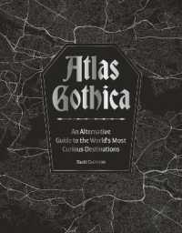 Atlas Gothica : An Alternative Guide to the World's Most Curious Destinations