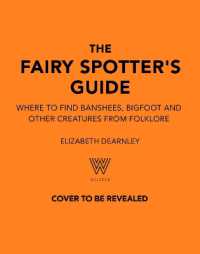 The Fairy Spotter's Guide : Where to Find Banshees, Bigfoot and Other Creatures from Folklore