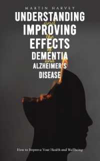 Understanding and Improving the Effects of Dementia and Alzheimer's Disease : How to Improve Your Health and Wellbeing