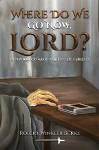Where Do We Go Now, Lord? : A Divine, Comedy Tale of the Christ