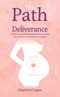 The Path to Deliverance : A Guide through Childbirth and Motherhood, Taking You on the Path of Self-Love and Acceptance