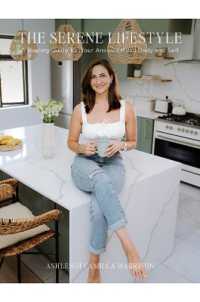 The Serene Lifestyle : A Healing Guide for Your Anxious Mind, Body and Self