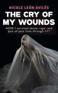 The Cry of My Wounds : How I Survived Abuse, Rape and Pain of Past Lives through Art