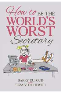 How to Be the World's Worst Secretary