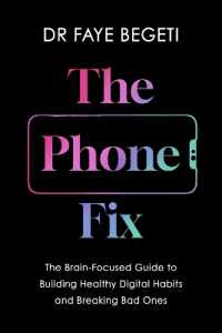 The Phone Fix : The Brain-Focused Guide to Building Healthy Digital Habits and Breaking Bad Ones